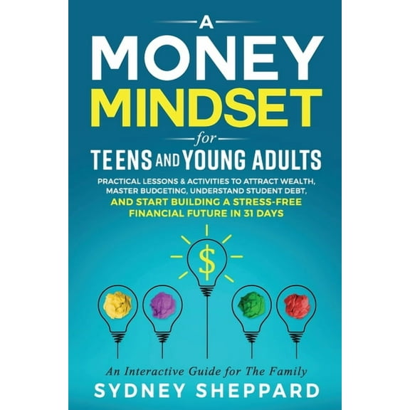 You Are Your Mindset A Money Mindset for Teens and Young Adults: Practical Lessons and Activities to Attract Wealth, Master Budgeting, Unders, (Paperback)