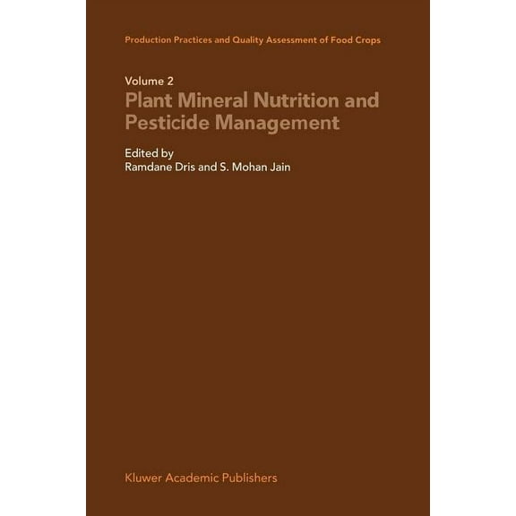 Production Practices and Quality Assessment of Food Crops: Plant Mineral Nutrition and Pesticide Management, (Paperback)