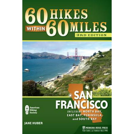 60 Hikes Within 60 Miles: San Francisco : Including North Bay, East Bay, Peninsula, and South (Best East Bay Hikes)
