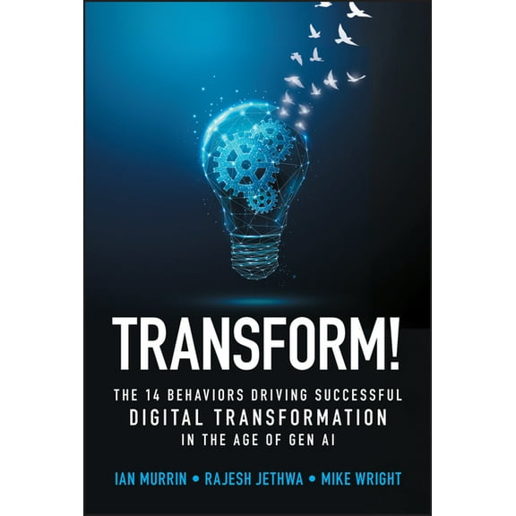 Transform!: The 14 Behaviors Driving Successful Digital Transformation in the Age of Gen AI, (Hardcover)