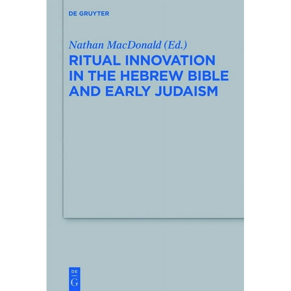 Beihefte Zur Zeitschrift FÃ¼r die Alttest Ritual Innovation in the Hebrew Bible and Early Judaism, Book 468, (Hardcover)