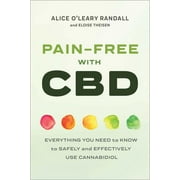 ALICE O'LEARY RANDALL; ELOISE THEISEN Pain-Free with CBD : Everything You Need to Know to Safely and Effectively Use Cannabidiol (Paperback)