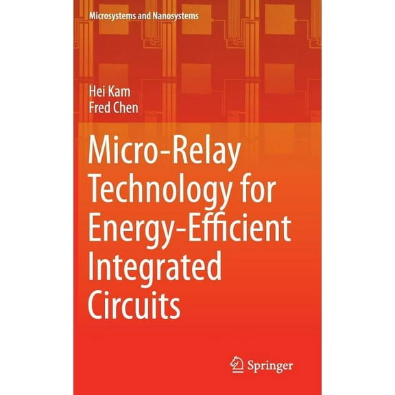 Microsystems and Nanosystems Micro-Relay Technology for Energy-Efficient Integrated Circuits, Book 1, (Hardcover)