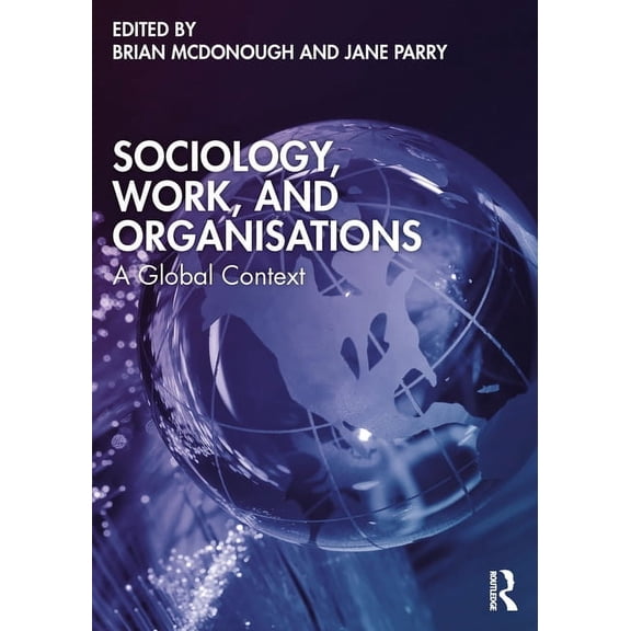 Sociology, Work, and Organisations: A Global Context, (Paperback)