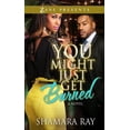 thumbnail image 1 of Pre-Owned You Might Just Get Burned (Paperback) 1593094418 9781593094416, 1 of 1
