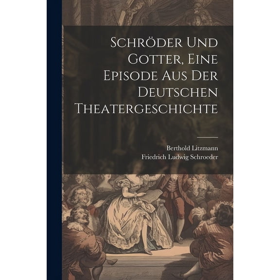 Schröder und Gotter, eine Episode aus der deutschen Theatergeschichte (Paperback)