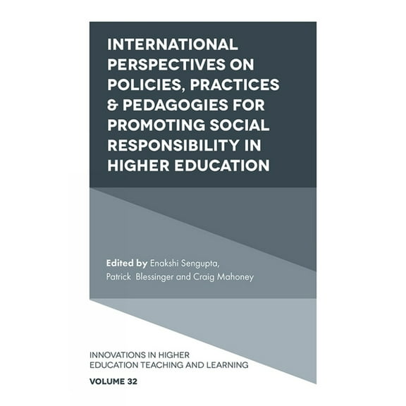 Innovations in Higher Education Teaching International Perspectives on Policies, Practices & Pedagogies for Promoting Social Responsibility in Higher Education, Book 32, (Hardcover)