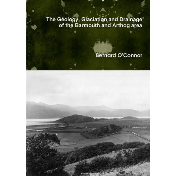 The Geology, Glaciation and Drainage of the Barmouth and Arthog area, North Wales (Paperback)