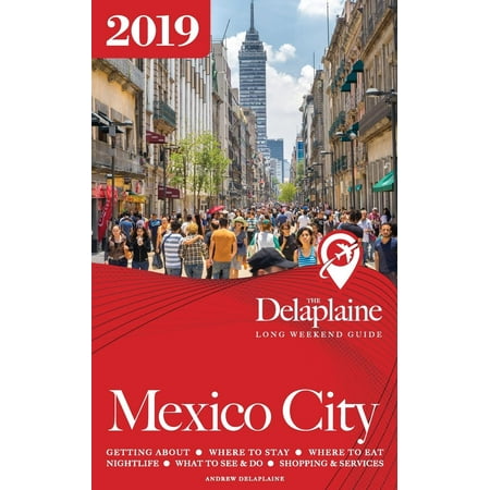 Mexico City - The Delaplaine 2019 Long Weekend Guide (Mexico City Best Restaurants 2019)