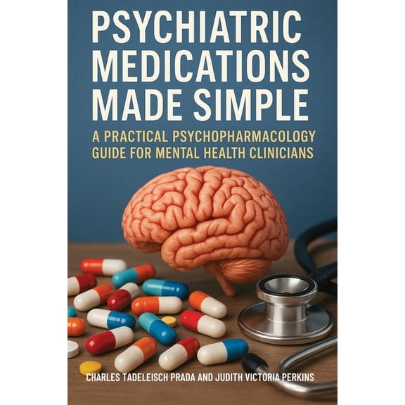 Psychiatric Medications Made Simple: A Practical Psychopharmacology Guide for Mental Health Clinicians, (Paperback)
