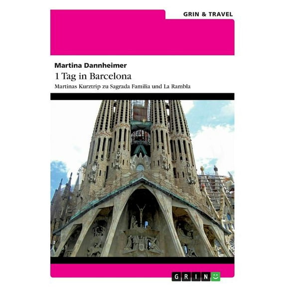 1 Tag in Barcelona: Martinas Kurztrip zu Sagrada Familia und La Rambla, (Paperback)