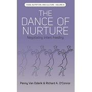 The Dance of Nurture: Negotiating Infant Feeding (Food, Nutrition, and Culture)