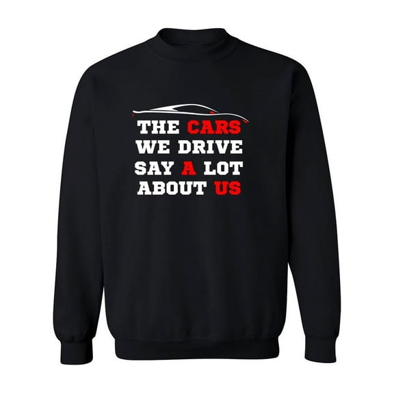 Cars Lovers Quote Sweatshirt Men -Image by Shutterstock, Male 3X-Large