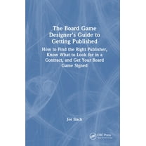 The Board Game Designer's Guide to Getting Published: How to Find the Right Publisher, Know What to Look for in a C, (Hardcover)