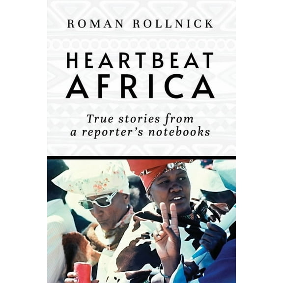 Heartbeat Africa: True stories from a reporter's notebooks, (Paperback)