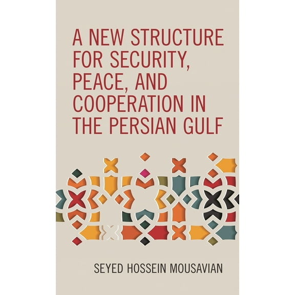 New Structure for Security, Peace, and Cooperation in the Persian Gulf, (Paperback)