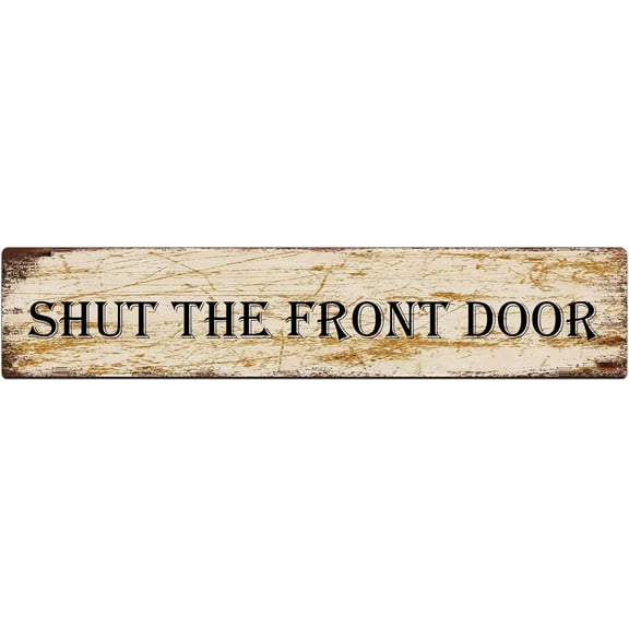 Metal Sign Shut The Front Door Vintage Signs Retro Tin Signs Aluminum Sign for Kitchen Home Garden Wall Bar Cafe Decor 4x16 Inch