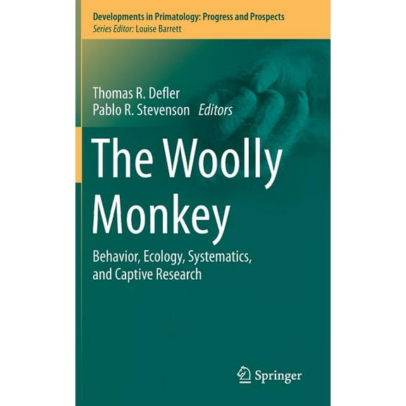 Developments in Primatology: Progress an The Woolly Monkey: Behavior, Ecology, Systematics, and Captive Research, Book 39, (Hardcover)