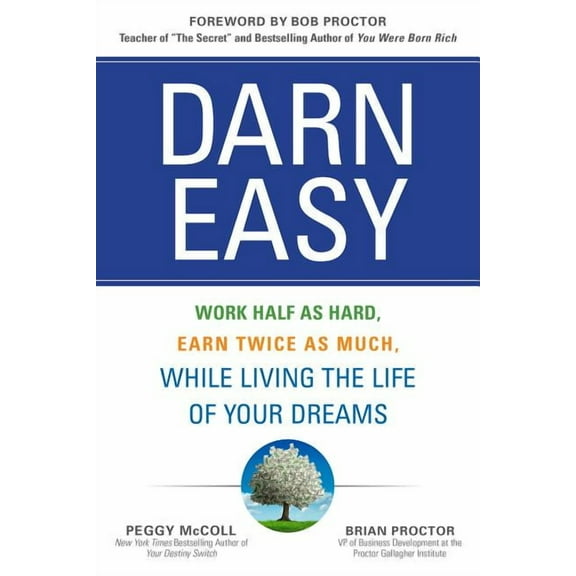 Darn Easy : Work Half as Hard, Earn Twice as Much, While Living the Life of Your Dreams (Hardcover)
