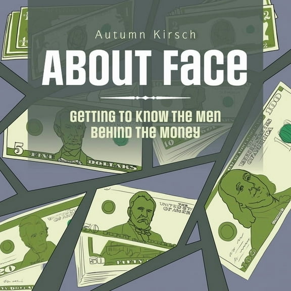 About Face : Getting to Know the Men Behind the Money