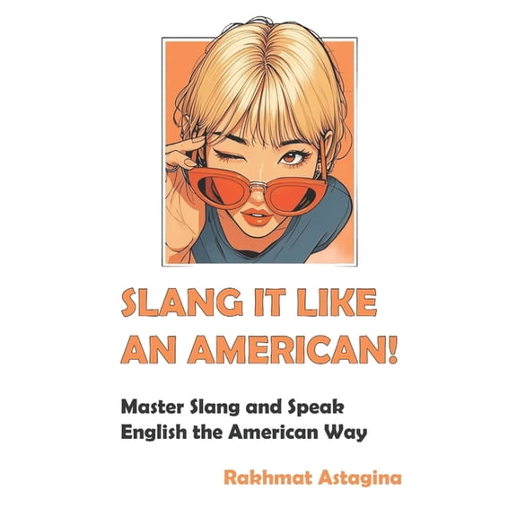 Slang It Like an American!: Master Slang and Speak English the American Way, (Paperback)