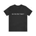 thumbnail image 2 of Did You Pray Today Shirt | Religious Prayer Reminder Statement T-Shirt, 2 of 12