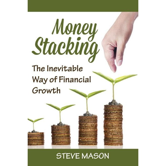 Money Stacking: The Inevitable Way of Financial Growth (Paperback)
