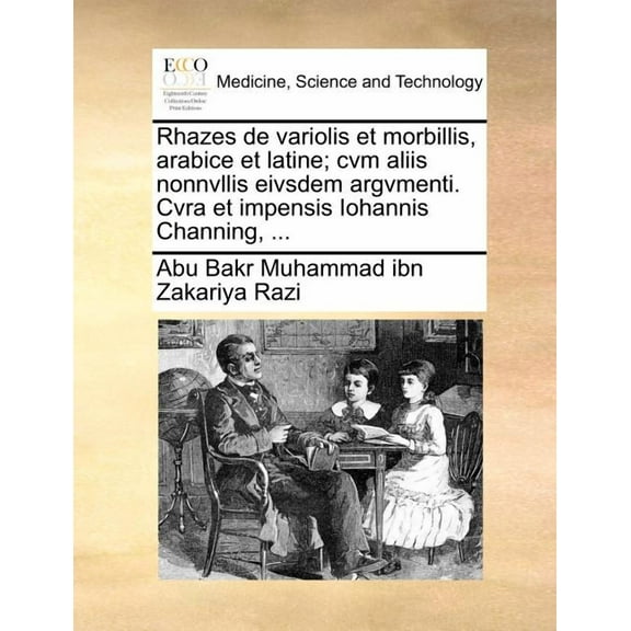 Rhazes de Variolis Et Morbillis, Arabice Et Latine; Cvm Aliis Nonnvllis Eivsdem Argvmenti. Cvra Et Impensis Iohannis Channing, ... (Paperback)