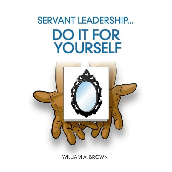 Servant Leadership: Do it for Yourself, (Paperback)