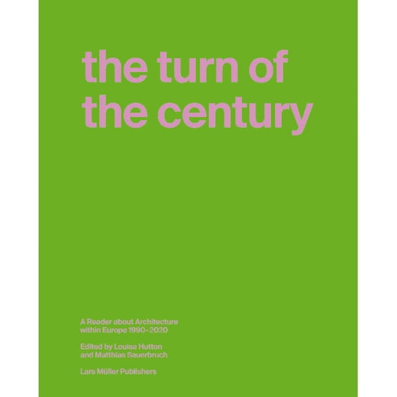 The Turn of the Century: A Reader about Architecture in Europe 1990-2020, (Hardcover)