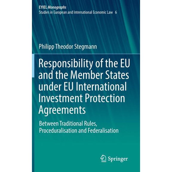 Responsibility of the EU and the Member States Under EU International Investment Protection Agreements: Between Traditio, (Hardcover)