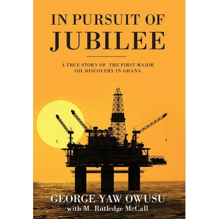 In Pursuit of Jubilee : A True Story of the First Major Oil Discovery in