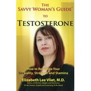 The Savvy Woman's Guide to Testosterone: How to Revitalize Your Sexuality, Strength and Stamina, Used [Paperback]