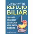 thumbnail image 1 of Libro La solución del reflujo biliar: Cómo curar tu reflujo biliar y gastritis alcalina naturalmente sin medicamentos, 1 of 1