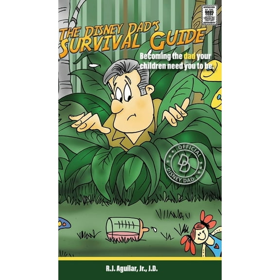 The Disney Dad's Survival Guide: Becoming the dad your children need you to be., (Hardcover)