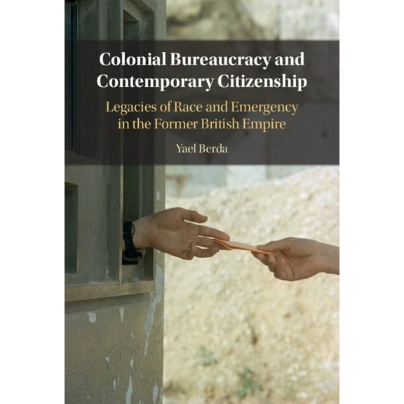 Colonial Bureaucracy and Contemporary Citizenship, (Hardcover)