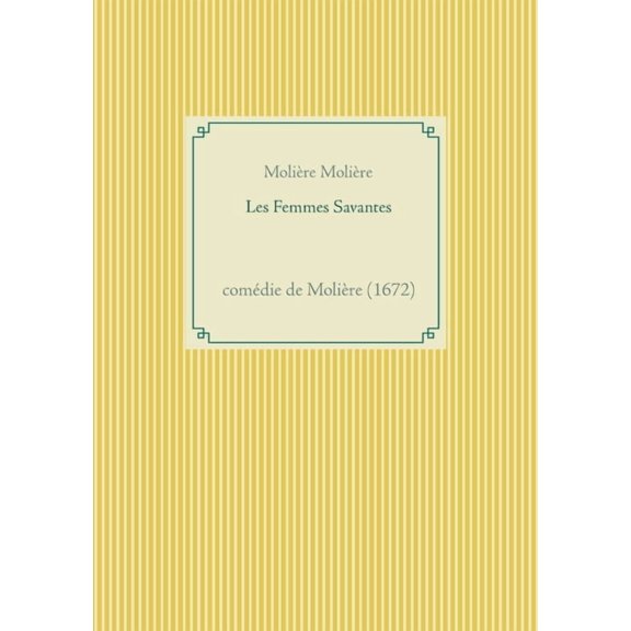 Les Femmes Savantes: comédie de Molière (1672), (Paperback)
