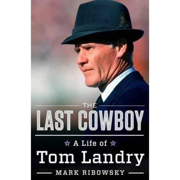 Pre-Owned The Last Cowboy: A Life of Tom Landry (Hardcover) 0871403331 9780871403339