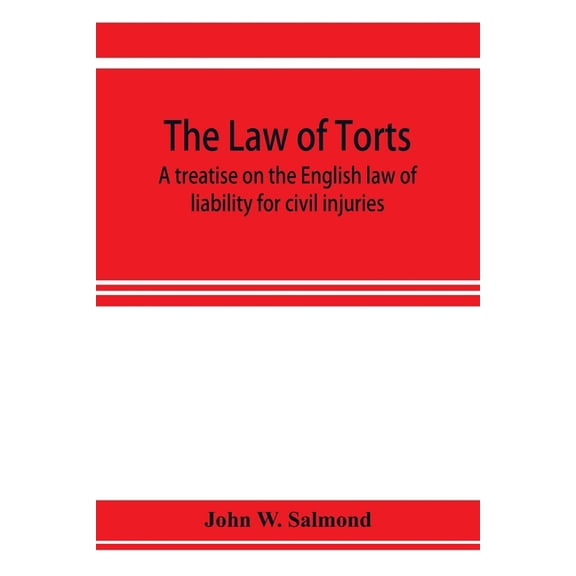 The law of torts: a treatise on the English law of liability for civil injuries, (Paperback)