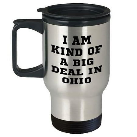 

Ohio Travel Mug I Am Kind Of A Prime Selection In Ohio Gifts from Friends and Family for Ohio Unique Christmas Unique Gifts