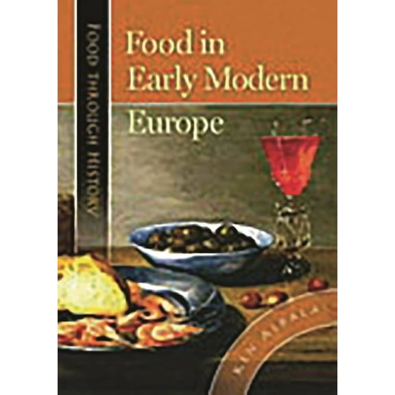 Food Through the Ages Food in Early Modern Europe, (Hardcover)