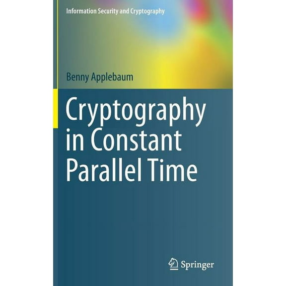 Information Security and Cryptography Cryptography in Constant Parallel Time, (Hardcover)