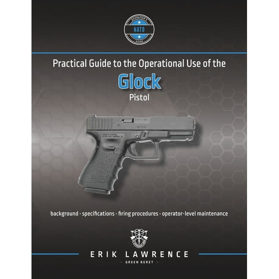 Firearm User Guides - NATO: Practical Guide to the Operational Use of the Glock Pistol (Paperback)