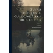OEuvres Potiques De Guillaume Alexis, Prieur De Bucy; Volume 3 (Paperback)