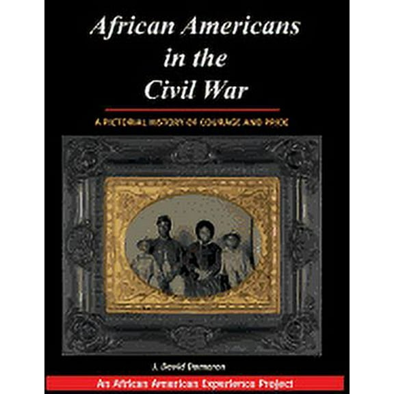 African Americans in the Civil War: A Pictorial History of Courage and Pride (Paperback)