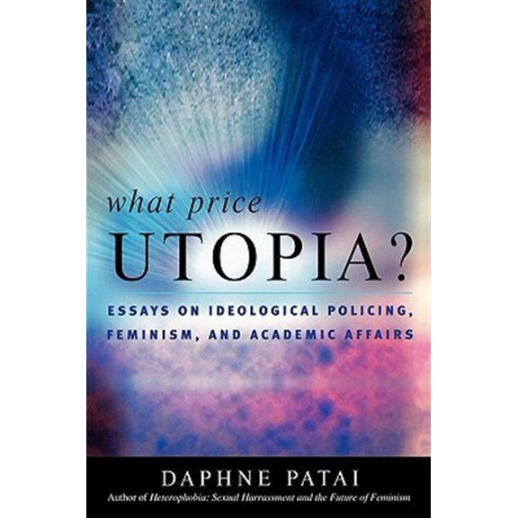 Pre-Owned What Price Utopia?: Essays on Ideological Policing, Feminism, and Academic Affairs Paperback