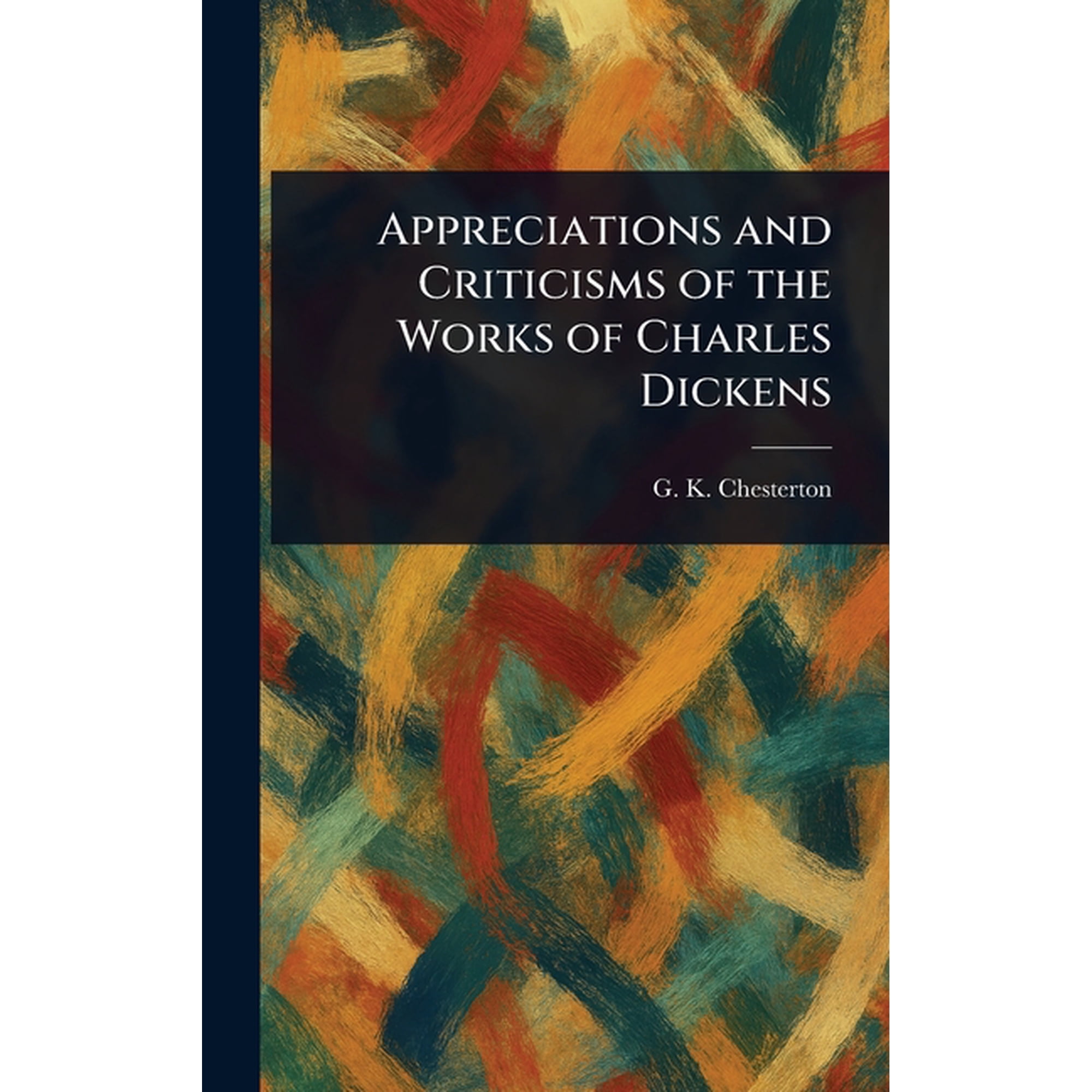 Appreciations and Criticisms of the Works of Charles Dickens (Hardcover)