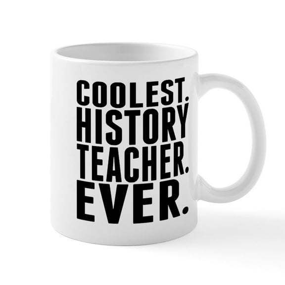 CafePress - Coolest. History Teacher. Ever. Mugs - 11 oz Ceramic Mug - Novelty Coffee Tea Cup