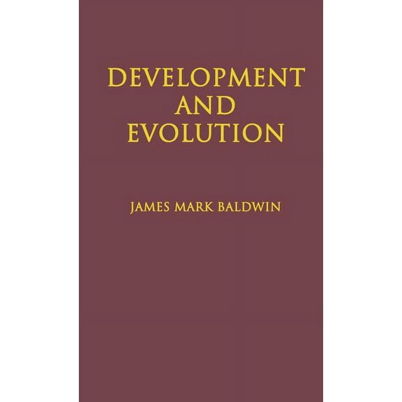 Development and Evolution: Including Psychophysical, Evolution, Evolution by Orthoplasy, and the Theory of Genetic Modes (Hardcover)