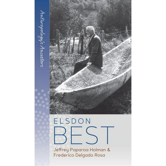 Anthropology's Ancestors Elsdon Best, Book 7, (Hardcover)
